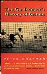 Peter Chapman - The Goalkeeper's History of Britain