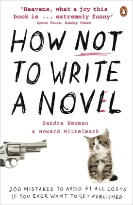 Howard Mittelmark, Mittelmark Howard, Sandra Newman, Newman Sandra - How Not to Write a Novel 200 Mistakes to Avoid At All Costs If You Ever Want to Get Published