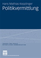 Hans M. Kepplinger, Hans Mathias Kepplinger - Politikvermittlung