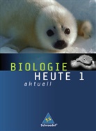 Joachim Dobers - Biologie heute aktuell, Realschule in Niedersachsen - 1: Biologie heute aktuell - Ausgabe 2007 für Realschulen in Niedersachsen