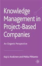 Koskinen, K Koskinen, K. Koskinen, Kaj U. Koskinen, Kaj U. Pihlanto Koskinen, P Pihlanto... - Knowledge Management in Project-Based Companies