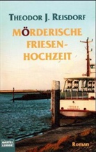 Theodor J. Reisdorf - Mörderische Friesenhochzeit