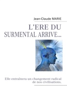 Jean-C Marie, Jean-Claude MARIE - L'ERE DU SURMENTAL ARRIVE...