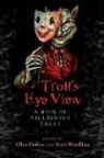 Ellen Datlow, Ellen (EDT)/ Windling Datlow, Terri Windling - Troll's Eye View