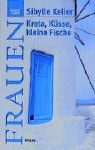 Sibylle Keller - Kreta, Küsse, kleine Fische