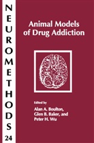 Glen B Baker, Glen B. Baker, Alan A Boulton, Alan A. Boulton, Peter H Wu, Peter H. Wu - Animal Models of Drug Addiction