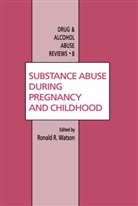 Rolan R Watson, Roland R Watson, Roland R. Watson, Ronald Watson, Ronald R. Watson - Substance Abuse During Pregnancy and Childhood