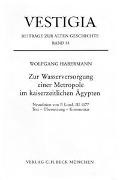 Wolfgang Habermann - Vestigia / Zur Wasserversorgung einer Metropole im kaiserzeitlichen Ägypten - Text, Übersetzung, Kommentar