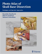 Allan Friedman, Allan H Friedman, Allan H. Friedman, T Fukushima, Takanori Fukushima, Masahik Wanibuchi... - Photo Atlas of Skull Base Dissection