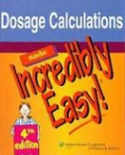 Springhouse Publishing, Lippincott Williams &amp; Wilkins - Dosage Calculations Made Incredibly Easy!