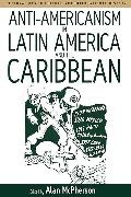 Alan Mcpherson, Alan (EDT)/ Baudendistel McPherson, Alan Mcpherson, McPherson Alan - Anti-Americanism in Latin America and the Caribbean