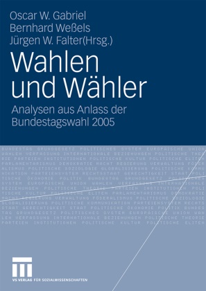 Jürgen W. Falter, Oscar W. Gabriel, Jürgen W Falter, Bernhar Wessels, Bernhard Weßels - Wahlen und Wähler - Analysen aus Anlass der Bundestagswahl 2005
