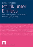 Birger P Priddat, Birger P. Priddat - Politik unter Einfluss