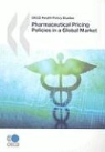 Organization for Economic Cooperation &amp; - Pharmaceutical Pricing Policies in a Global Market
