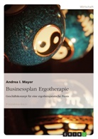 Andrea Mayer, Andrea I Mayer, Andrea I. Mayer - Businessplan Ergotherapie