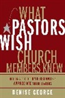 Denise George - What Pastors Wish Church Members Knew