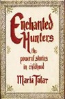 Maria Tatar, Maria (Harvard University) Tatar - Enchanted Hunters