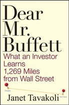 Janet Tavakoli, Janet M. Tavakoli - Dear Mr Buffet: What an Investor Learns 1, 269 Miles from Wall Street