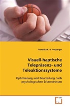 Franziska K B Freyberger, Franziska K. B. Freyberger, Freyberger Franziska K. B. - Visuell-haptische Telepräsenz- und Teleaktionssysteme