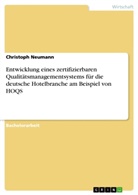 Christoph Neumann - Entwicklung eines zertifizierbaren Qualitätsmanagementsystems für die deutsche Hotelbranche am Beispiel von HOQS