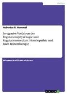 Hubertus R Hommel, Hubertus R. Hommel - Integrative Verfahren der Regulationsphysiologie und Regulationsmedizin: Homöopathie und Bach-Blütentherapie