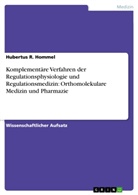 Hubertus R Hommel, Hubertus R. Hommel - Komplementäre Verfahren der Regulationsphysiologie und Regulationsmedizin: Orthomolekulare Medizin und Pharmazie