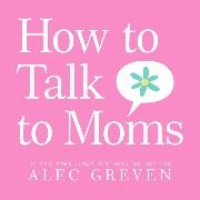 Alec Greven, Kei Acedera - How to Talk to Moms