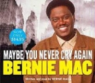 Bernie Mac, Bernie/ Mac Mac, Bernie Mac - Maybe You Never Cry Again