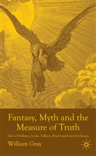 W Gray, W. Gray, William Gray, GRAY WILLIAM - Fantasy, Myth and the Measure of Truth
