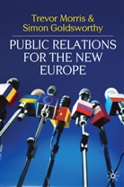 S. Goldsworthy, Simon Goldsworthy, T. Morris, Trevo Morris, Trevor Morris, Trevor Goldsworthy Morris - Public Relations for the New Europe