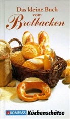 Ursula Calis - KOMPASS Küchenschätze Das kleine Buch vom Brotbacken