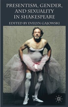 Evelyn Gajowski, Gajowski, E Gajowski, E. Gajowski, Evelyn Gajowski - Presentism, Gender, and Sexuality in Shakespeare
