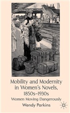 W Parkins, W. Parkins, Wendy Parkins - Mobility and Modernity in Women''s Novels, 1850s-1930s