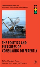 SOPER KATE RYLE MARTIN THOMAS L, Kenneth A. Loparo, Ryle, M Ryle, M. Ryle, Martin Ryle... - Politics and Pleasures of Consuming Differently
