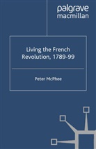 P McPhee, P. McPhee, Peter McPhee - Living the French Revolution, 1789-1799