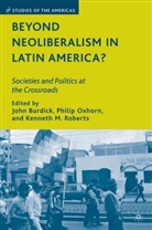 John Oxhorn Burdick, BURDICK JOHN OXHORN PHILIP ROBER, J. Burdick, John Burdick, P. Oxhorn, Philip Oxhorn... - Beyond Neoliberalism in Latin America?