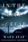 Ward Just, Ward S. Just - In the City of Fear