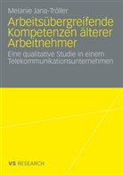 Melanie Jana-Tröller - Arbeitsübergreifende Kompetenzen älterer Arbeitnehmer