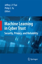 Jeffre J P Tsai, Jeffrey J P Tsai, S Yu, S Yu, Jeffrey J P Tsai, Jeffrey J. P. Tsai... - Machine Learning in Cyber Trust