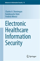 Kudakwash Dube, Kudakwashe Dube, Fre Mtenzi, Fredrick Mtenzi, Charles Shoniregun, Charles A Shoniregun... - Electronic Healthcare Information Security