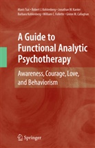 Glenn M Callaghan, Glenn M. Callaghan, William C Follette, William C. Follette, Jonathan Kanter, Jonathan W Kanter... - A Guide to Functional Analytic Psychotherapy
