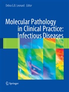 Debr G B Leonard, Debra G B Leonard, Debra G. B. Leonard, Debra G.B. Leonard - Molecular Pathology in Clinical Practice: Infectious Diseases