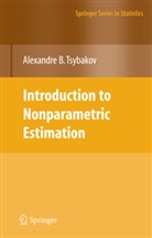 Alexandre B Tsybakov, Alexandre B. Tsybakov - Introduction to Nonparametric Estimation