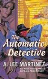 A. Lee Martinez - The Automatic Detective
