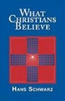 Hans Schwarz - What Christians Believe