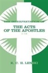 R. C. H. Lenski, Richard C H Lenski, Richard C. H. Lenski, Richard C.H. Lenski, Richard C H Lenski, Richard C. H. Lenski - Interpretation of The Acts of the Apostles 1-14