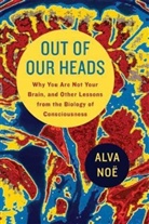 Alva Noe, Alva Noë - Out of Our Heads: Why you are not your brain,