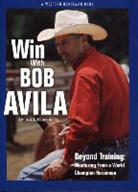Juli Thorson, Juli S. Thorson - Win with Bob Avila: Beyond Training: Mentoring from a World Champion Horseman