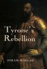 Hiram Morgan - Tyrone`s Rebellion - The Outbreak of the Nine Years War in Tudor Ireland