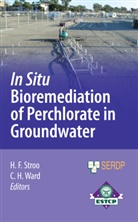 Han F Stroo, Hans F Stroo, Herb Ward, Herb Ward, Hans Stroo, Hans F. Stroo... - In Situ Bioremediation of Perchlorate in Groundwater